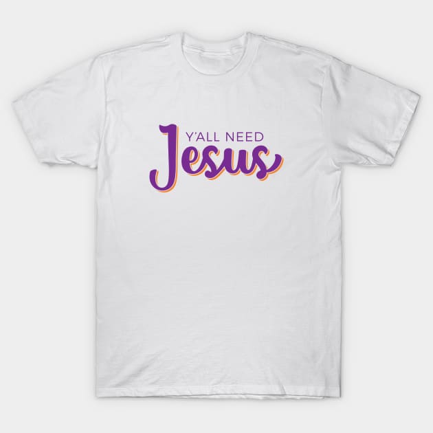 Y'all Need Jesus T-Shirt by creativecurly